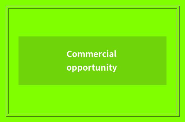 Commercial opportunity