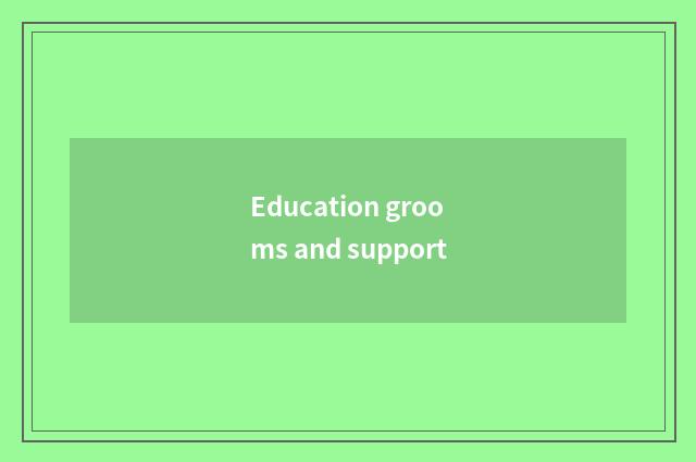 Education grooms and support