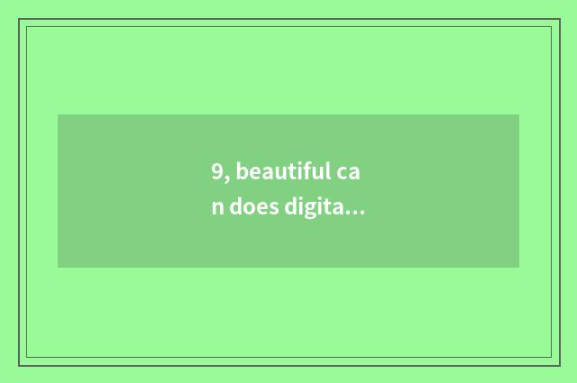 9, beautiful can does digital camera take a picture skill?