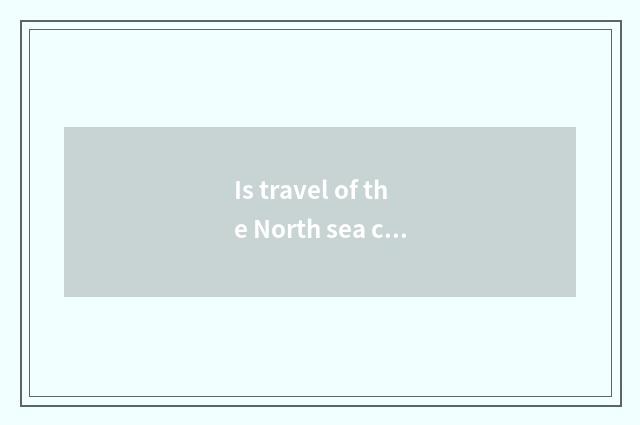 Is travel of the North sea clad strategy?