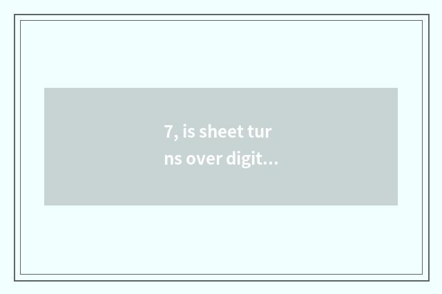 7, is sheet turns over digital camera life how long?