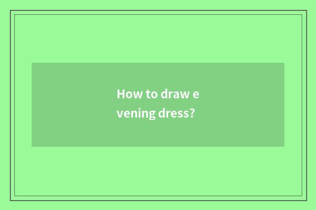 How to draw evening dress?