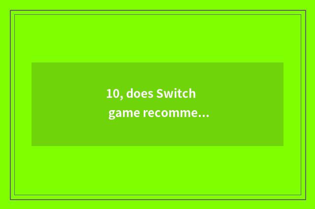 10, does Switch game recommend wild big armed escort?