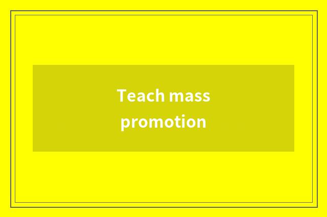 Teach mass promotion
