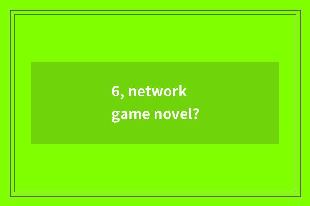 6, network game novel?