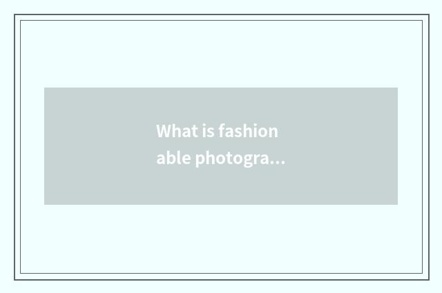 What is fashionable photography and commerce?