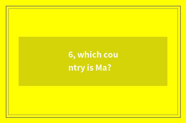 6, which country is Ma?