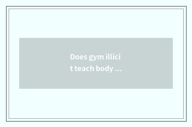 Does gym illicit teach body to measure analytic flow?
