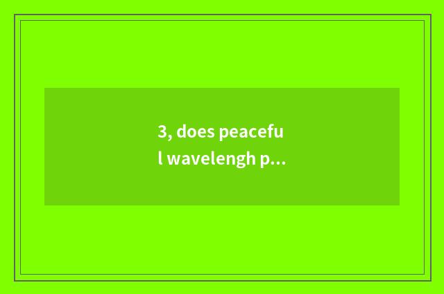 3, does peaceful wavelengh promote a road to be in?