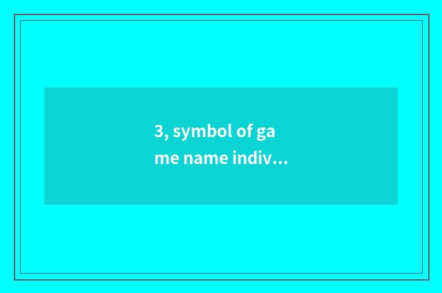 3, symbol of game name individual character?