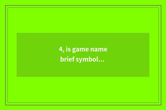 4, is game name brief symbol?