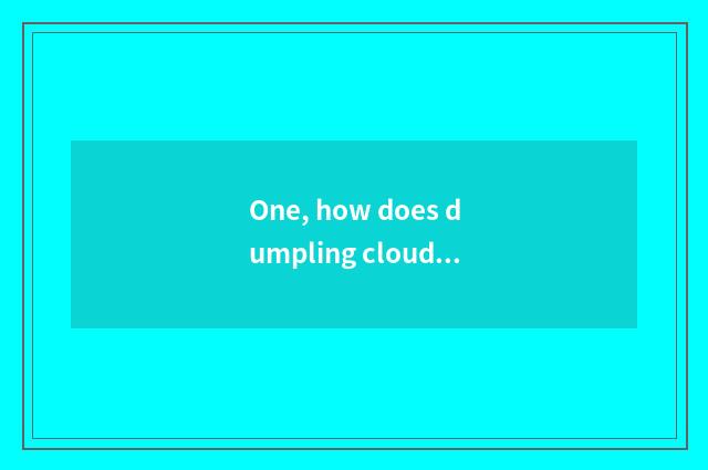 One, how does dumpling cloud begin game?