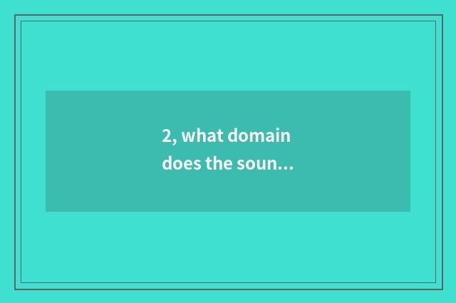 2, what domain does the sound that listens attentively to nature belong to?