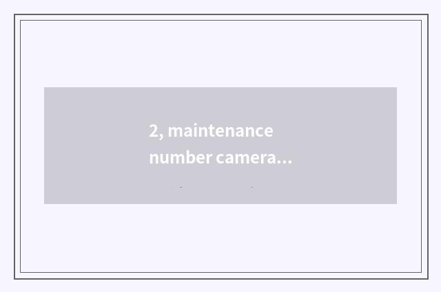 2, maintenance number camera, how to give digital camera discharge?