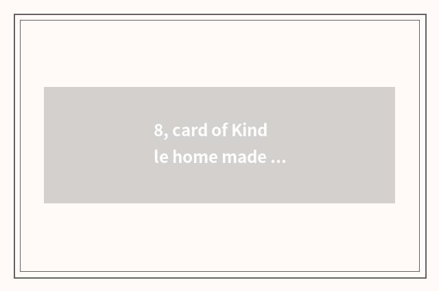 8, card of Kindle home made product?