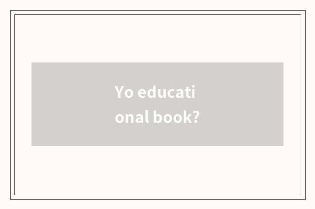 Yo educational book?