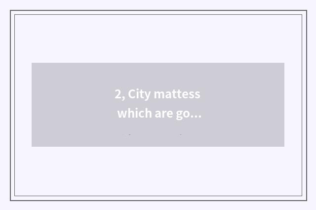 2, City mattess which are good?