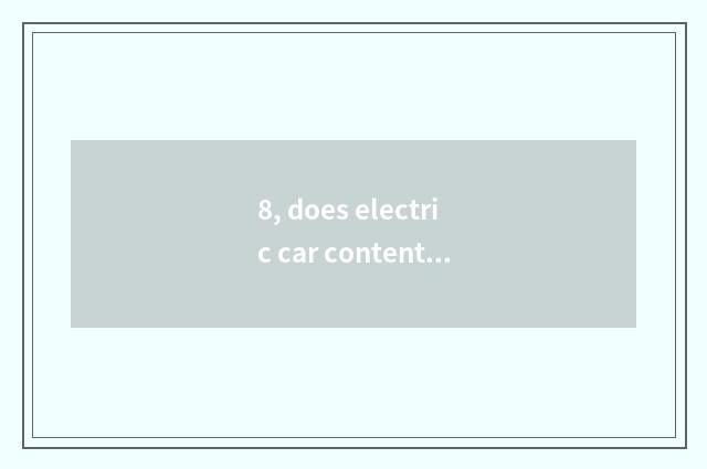 8, does electric car content flow consign tariff?