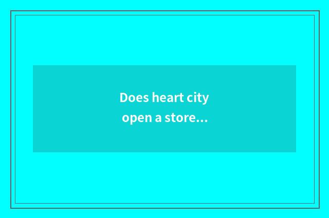 Does heart city open a storefront?