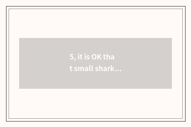 5, it is OK that small shark pet is what does onshore live?