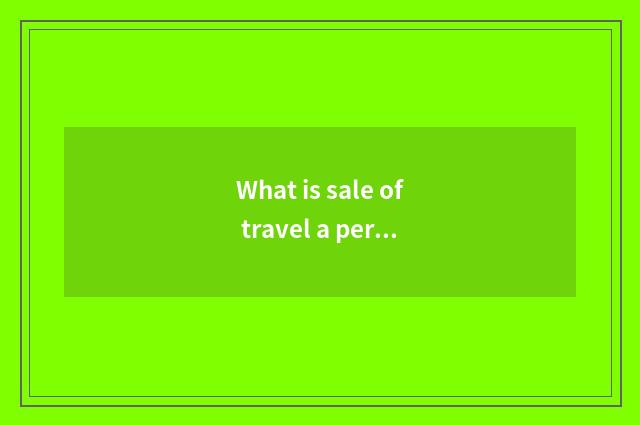 What is sale of travel a person of same business?
