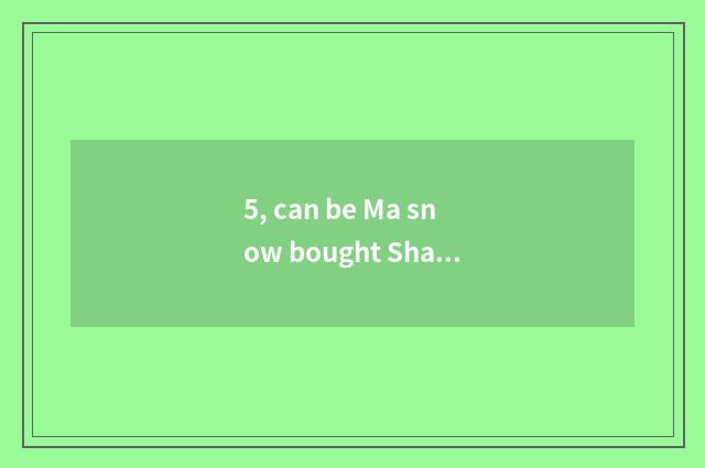 5, can be Ma snow bought Shanghai where pet ferret?