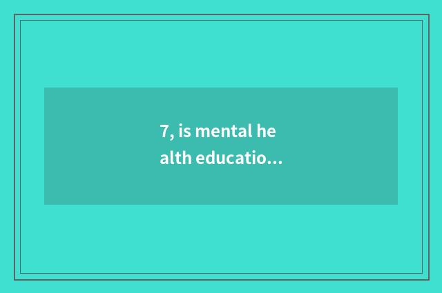 7, is mental health education important?