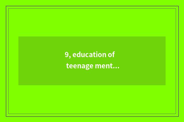 9, education of teenage mental health?