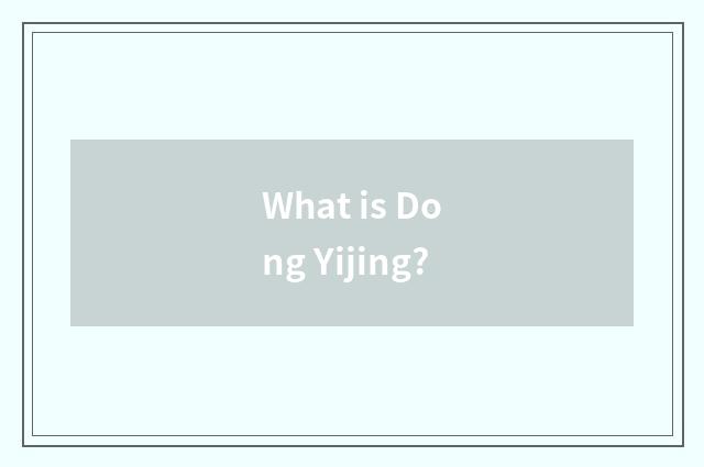 What is Dong Yijing?