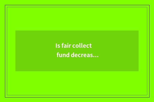 Is fair collect fund decreased hold what to mean?