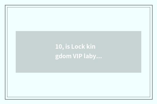 10, is Lock kingdom VIP labyrinthian 5 what pet?