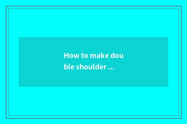 How to make double shoulder blanket roll?