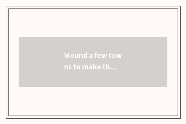 Mound a few towns to make the same score?