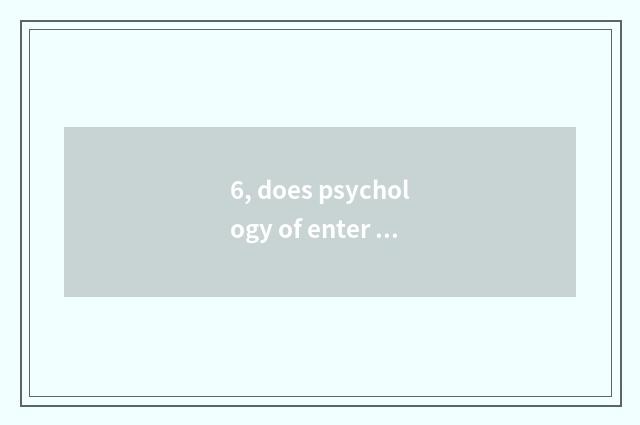6, does psychology of enter a school adjust logion?