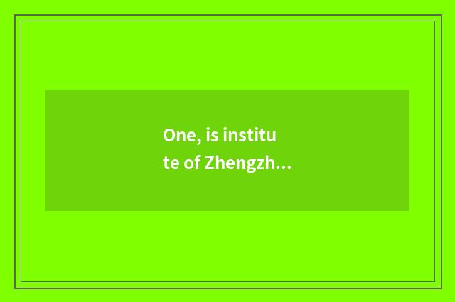 One, is institute of Zhengzhou science and technology tuitional how many?