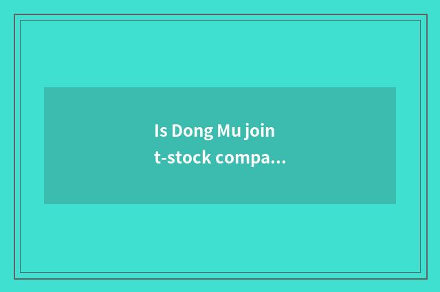 Is Dong Mu joint-stock company worth extended hold?