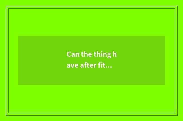 Can the thing have after fitness was over at 11 o'clock in the evening?