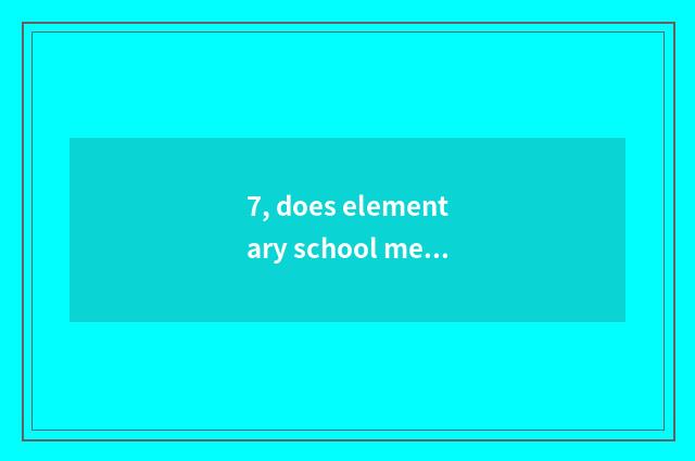 7, does elementary school mental health teach good obtain employment?