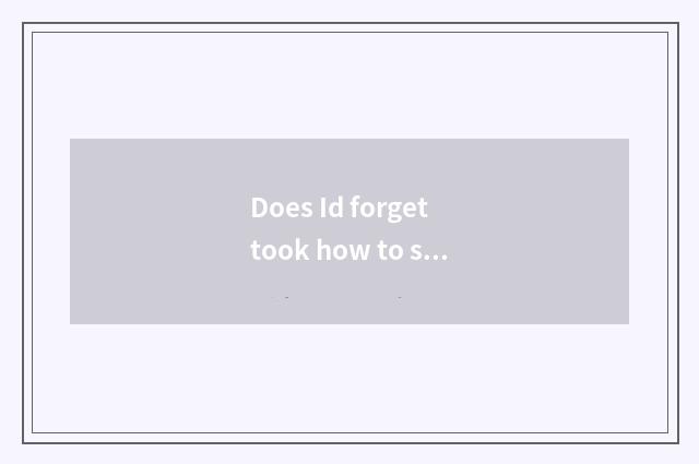 Does Id forget took how to sit Gao Tie?