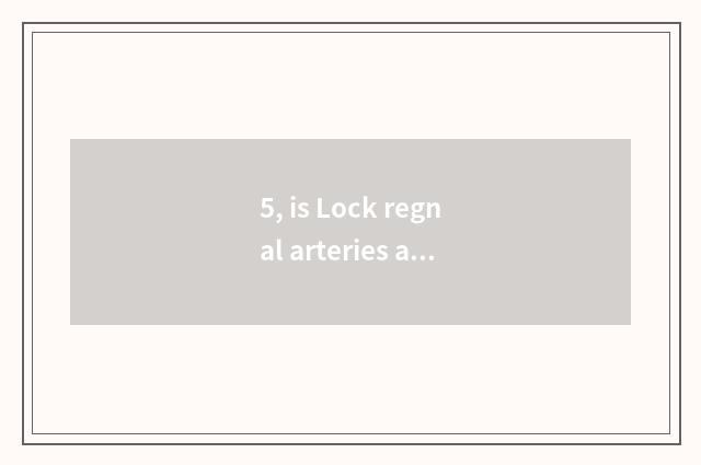5, is Lock regnal arteries and veins of year of cost pet blood how arousal?