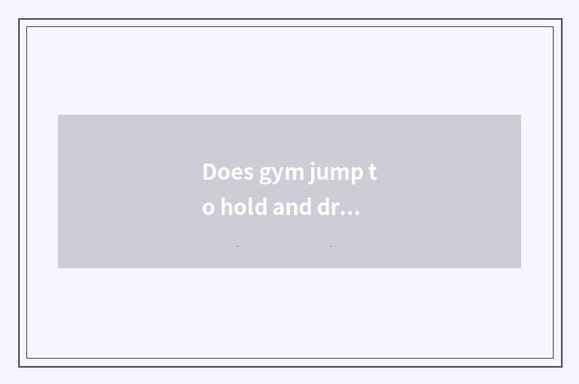 Does gym jump to hold and drill gem gal pair of which model reducing weight effe