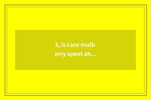 3, is case mulberry spent ah what song is case mulberry flower?