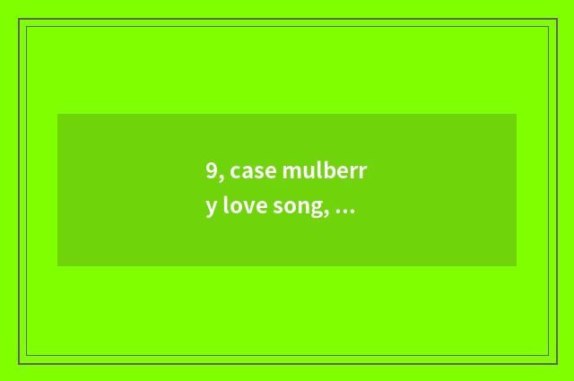 9, case mulberry love song, libretto?