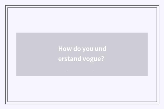 How do you understand vogue?