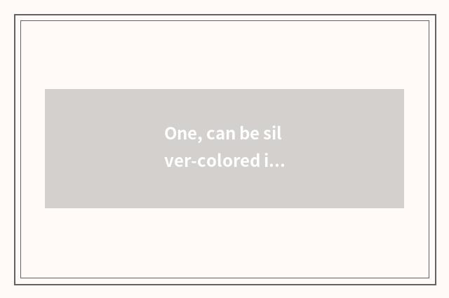 One, can be silver-colored inspect complained - is silver-colored inspect can co