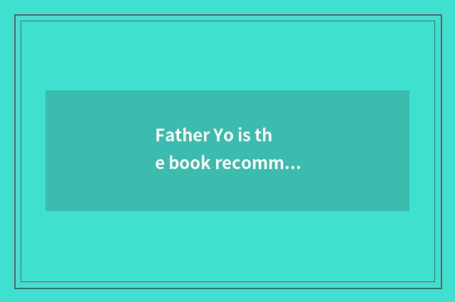 Father Yo is the book recommended?