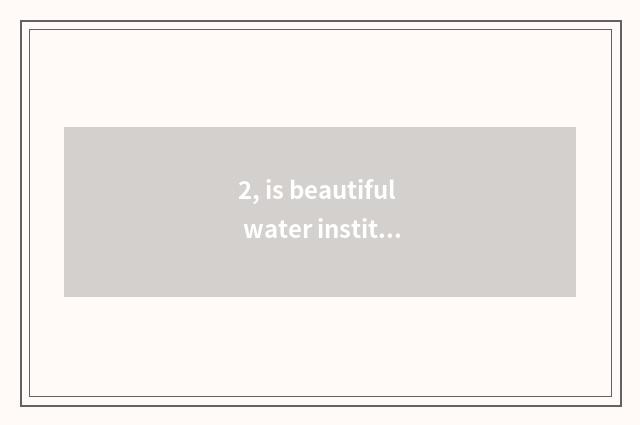 2, is beautiful water institute in beautiful water which county?