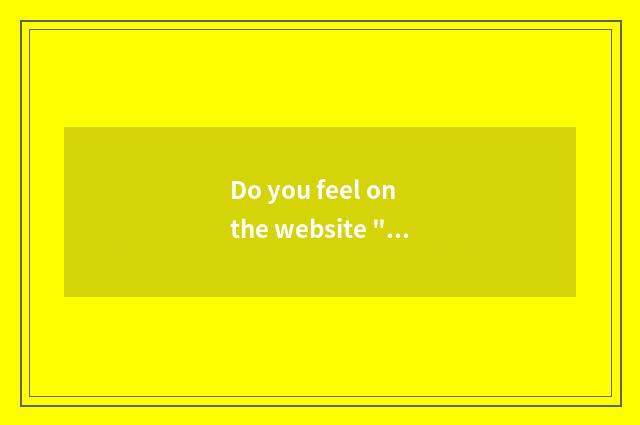 Do you feel on the website 
