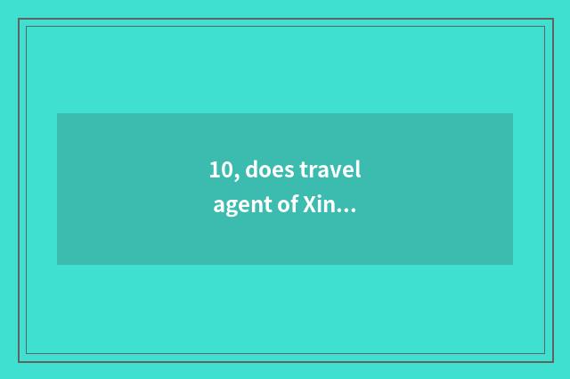 10, does travel agent of Xinjiang nation travel rely on chart?