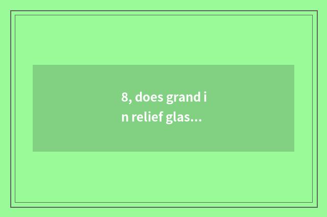8, does grand in relief glasses belong to a brand?